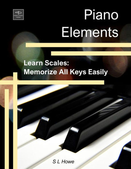 Piano Elements : Learn Scales: Memorize All Keys Easily