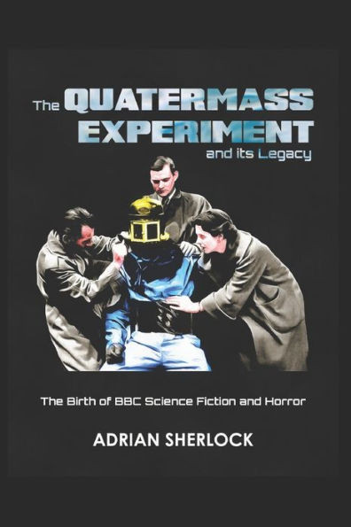 The Quatermass Experiment And Its Legacy : The Birth Of Bbc Science Fiction