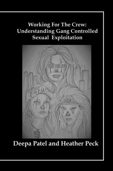 Working For The Crew : Understanding Gang Controlled Sexual Exploitation