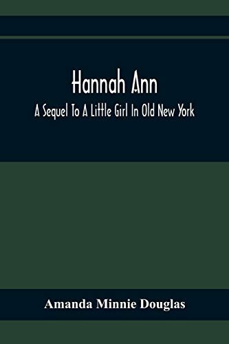 Hannah Ann; A Sequel To A Little Girl In Old New York