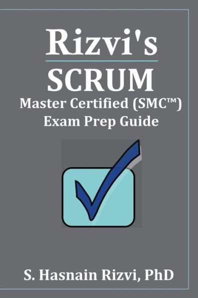 Rizvi'S Scrum Master Certified (Smc(Tm)) Exam Prep Guide
