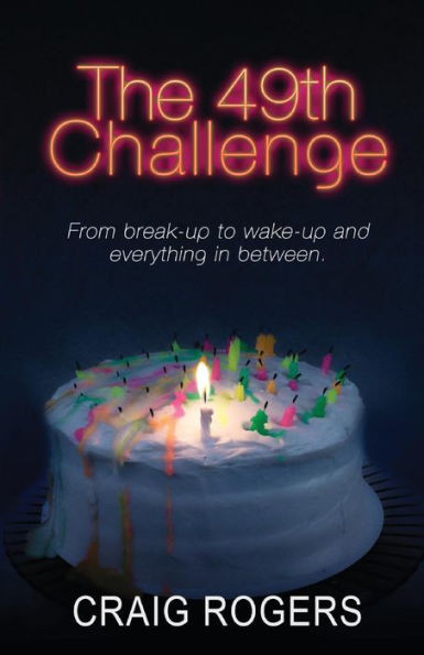 The 49Th Challenge : From Break-Up To Wake-Up And Everything In Between.