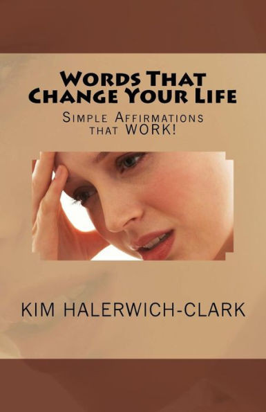 Words That Change Your Life : Simple Affirmations That Work!