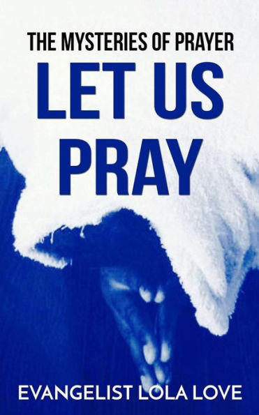 The Mysteries Of Prayer. : Let Us Pray