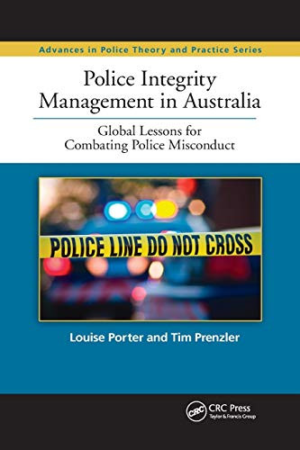 Police Integrity Management in Australia: Global Lessons for Combating Police Misconduct (Advances in Police Theory and Practice)