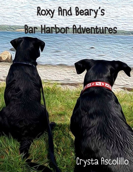 Roxy And Beary'S Bar Harbor Adventures : Wagging Tails With Roxy
