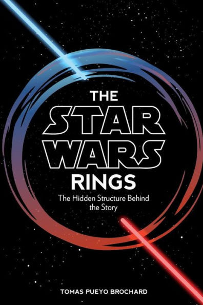 The Star Wars Rings : The Hidden Structure Behind The Star Wars Story
