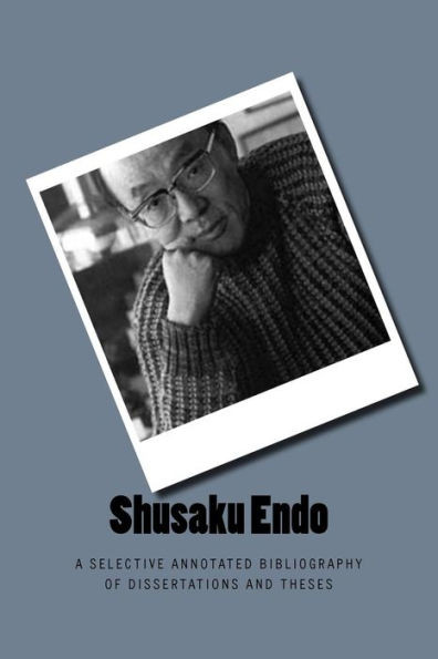 Shusaku Endo : A Selective Annotated Bibliography Of Dissertations And Theses