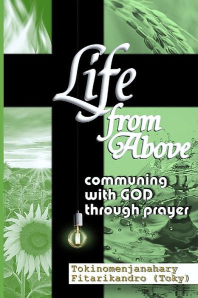 Life From Above : Communing With God Through Prayer
