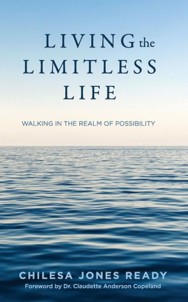 Living The Limitless Life : Walking In The Realm Of Possibility