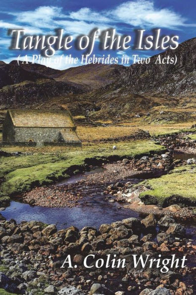 Tangle Of The Isles : A Play Of The Hebrides In Two Acts