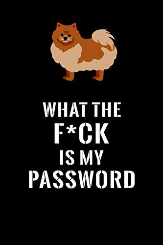 What The F*CK Is My Password, Pomeranian: Password Book Log & Internet Password Organizer, Alphabetical Password Book, password book Pomeranian and ... 6 x 9 inches (Internet Password Logbook)
