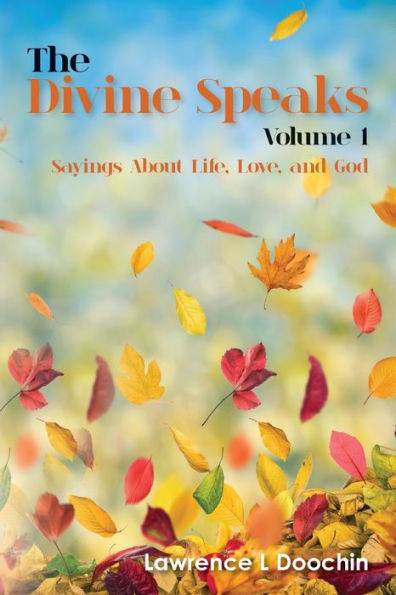 The Divine Speaks : Sayings About Life, Love, And God