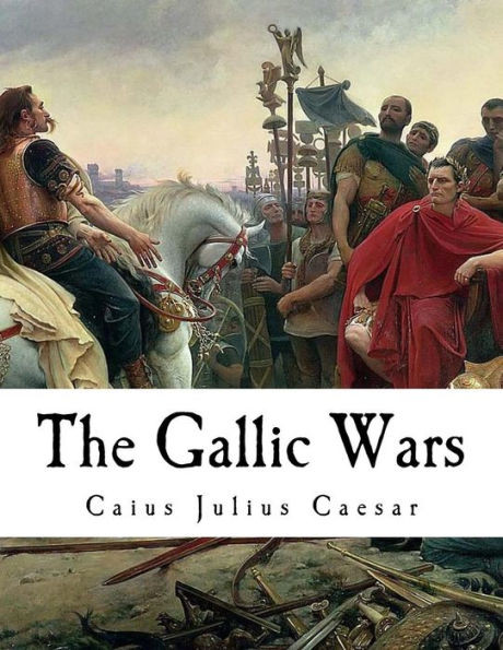 The Gallic Wars : De Bello Gallico