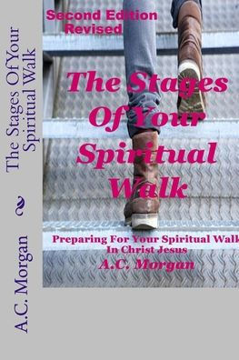 The Stages Of Your Spiritual Walk : Preparing For Your Spiritual Walk In Christ Jesus