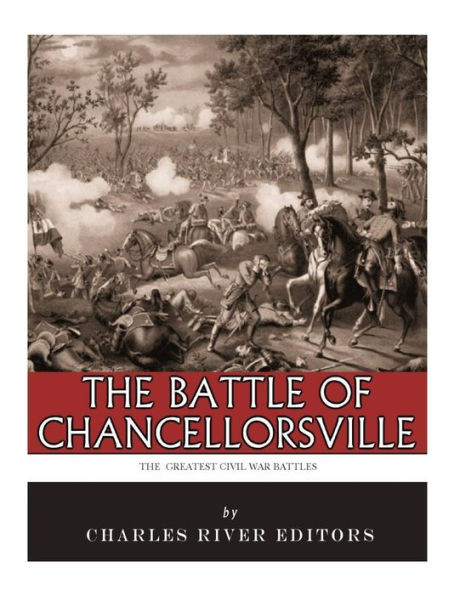The Greatest Civil War Battles : The Battle Of Chancellorsville