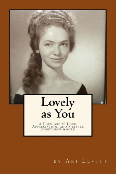 Lovely As You : A Poem For The Ages