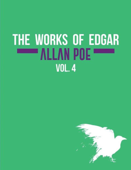 The Works Of Edgar Allan Poe In Five Volumes. Vol. 4