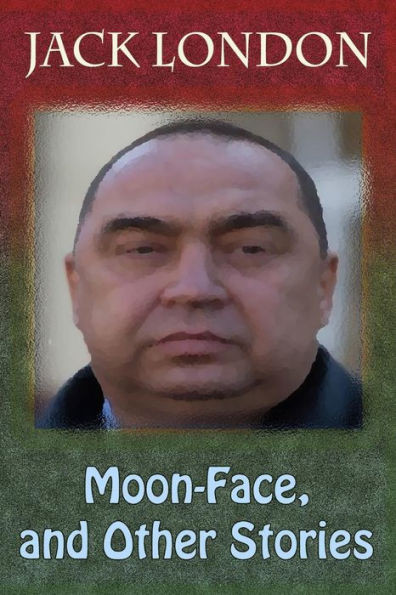 Moon-Face, And Other Stories