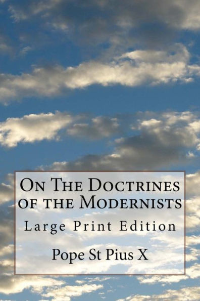 On The Doctrines Of The Modernists : Large Print Edition