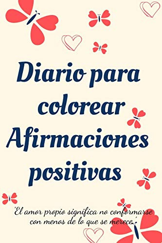Diario Para Colorear Afirmaciones Positivas.Diario de autoexploración, cuaderno para mujeres con páginas para colorear y afirmaciones positivas. (Spanish Edition)