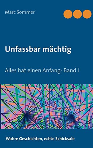 Unfassbar mächtig: Alles hat einen Anfang- Band I (German Edition)