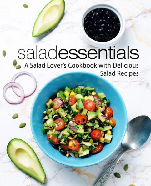 Salad Essentials : A Salad Lover'S Cookbook With Delicious Salad Recipes