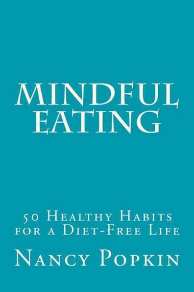Mindful Eating : 50 Healthy Habits For A Diet-Free Life