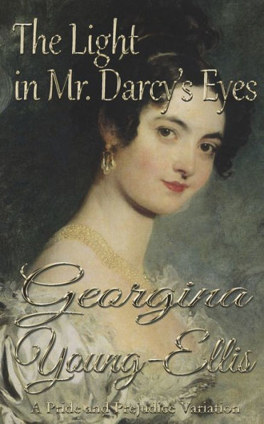 The Light In Mr. Darcy'S Eyes : A Pride And Prejudice Variation