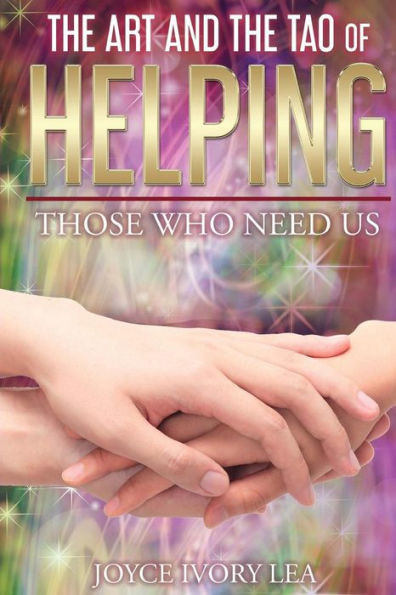 The Art And The Tao Of Helping Those Who Need Us