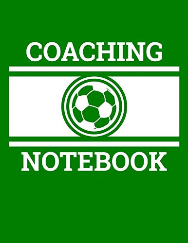 Coaching Notebook: Soccer Coach Notebook with Field Diagrams for Drawing Up Plays, Creating Drills, and Scouting