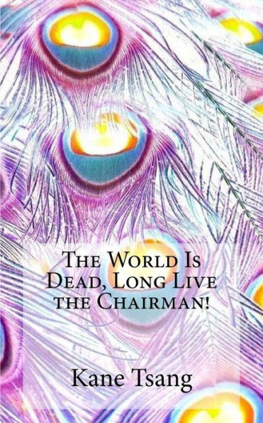 The World Is Dead, Long Live The Chairman!