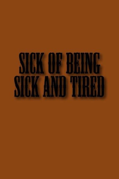 Sick Of Being Sick And Tired