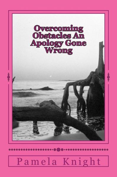 Overcoming Obstacles An Apology Gone Wrong : Forgiveness