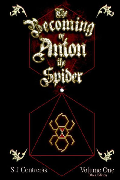 The Becoming Of Anton The Spider - Volume One (Black Edition) : The Contrarian Chronicles - Book One, Volume One