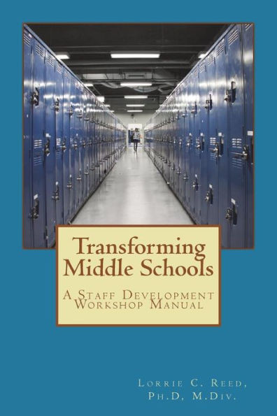 Transforming Middle Schools : A Staff Development Workshop Manual