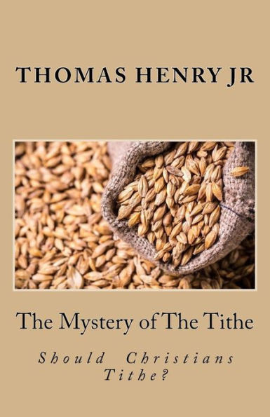The Mystery Of The Tithe : Should Christians Tithe?