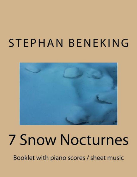 Stephan Beneking : 7 Snow Nocturnes: Beneking - Booklet With Piano Scores / Sheet Music Of 7 Snow Nocturnes