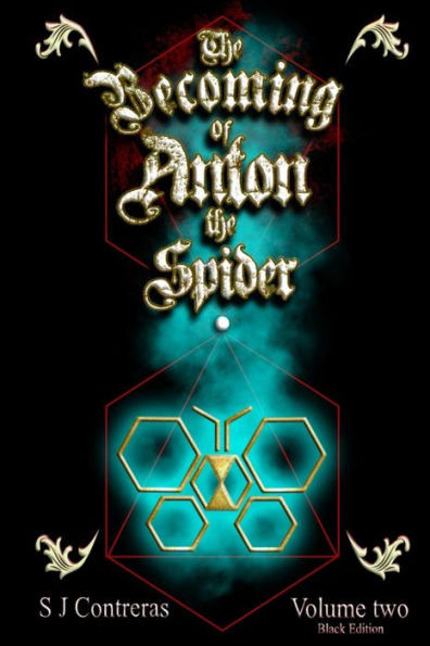 The Becoming Of Anton The Spider - Volume Two (Black Edition) : The Contrarian Chronicles - Book One, Volume Two