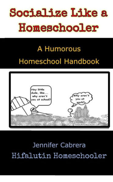 Socialize Like A Homeschooler : A Humorous Handbook For Homeschoolers