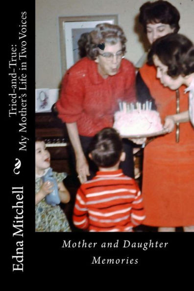 Tried-And-True : My Mother'S Life In Two Voices; Mother And Daughter Memories