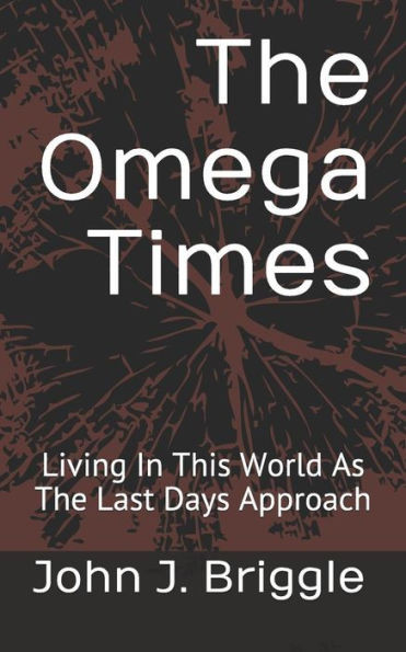 The Omega Times : Living In This World As The Last Days Approach