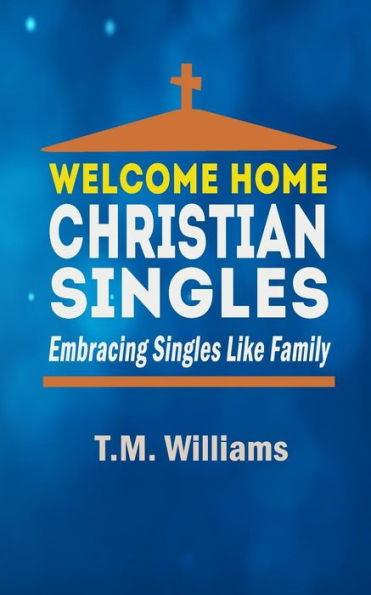 Welcome Home Christian Singles : Embracing Singles Like Family