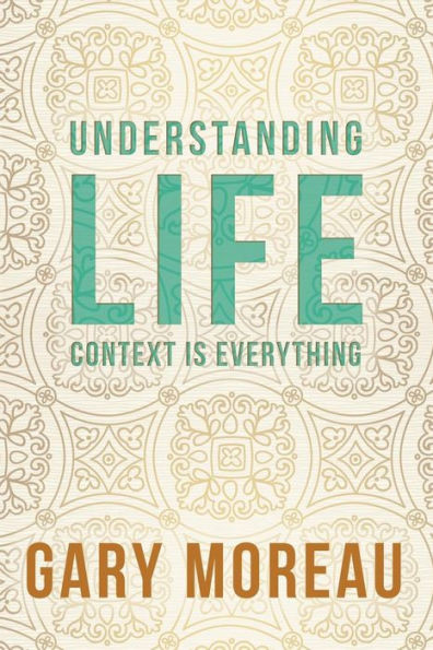 Understanding Life: : Context Is Everything