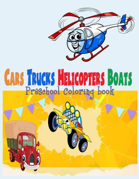 Preschool Coloring Book Cars Trucks Helicopter Boats ( For Boys Kids ) : Preschool Coloring Book Cars Trucks Helicopter Boats For Boys Kids Toddler Kindergarten