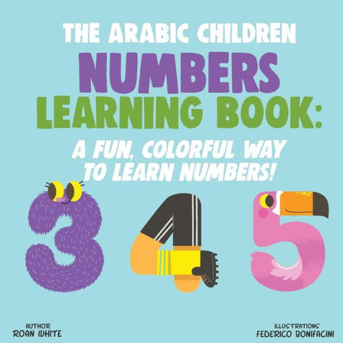 The Arabic Children Numbers Learning Book : A Fun, Colorful Way To Learn Numbers!