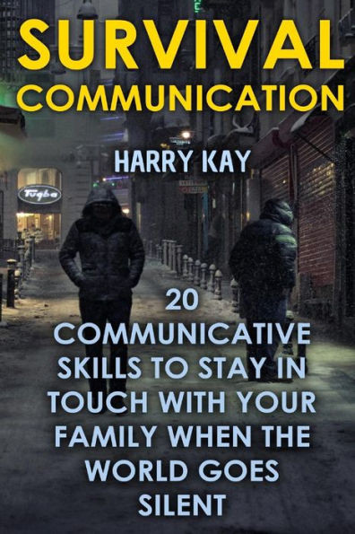 Survival Communication : 20 Communicative Skills To Stay In Touch With Your Family When The World Goes Silent