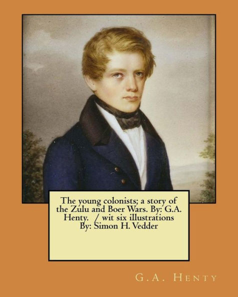 The Young Colonists : A Story Of The Zulu And Boer Wars