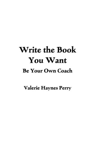 Write The Book You Want : Be Your Own Coach