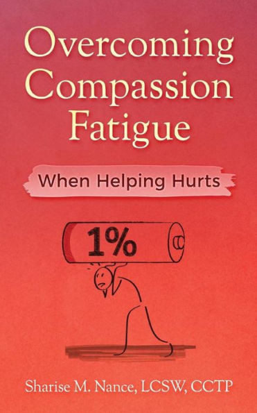 Overcoming Compassion Fatigue : When Helping Hurts